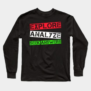 Explore Analyze Seek Answers Long Sleeve T-Shirt